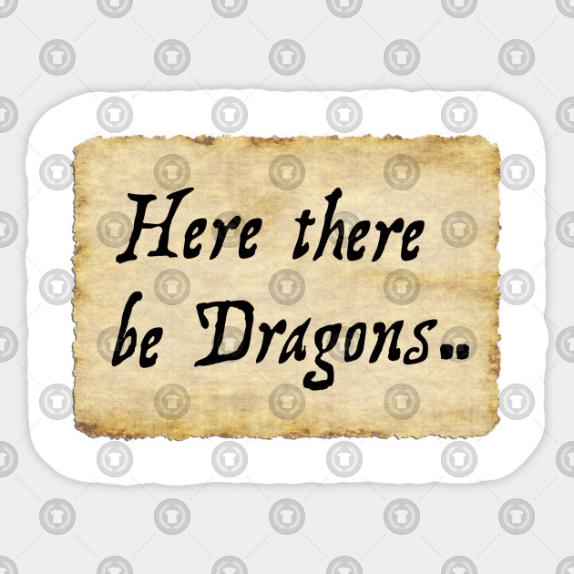 Here there be Dragons..